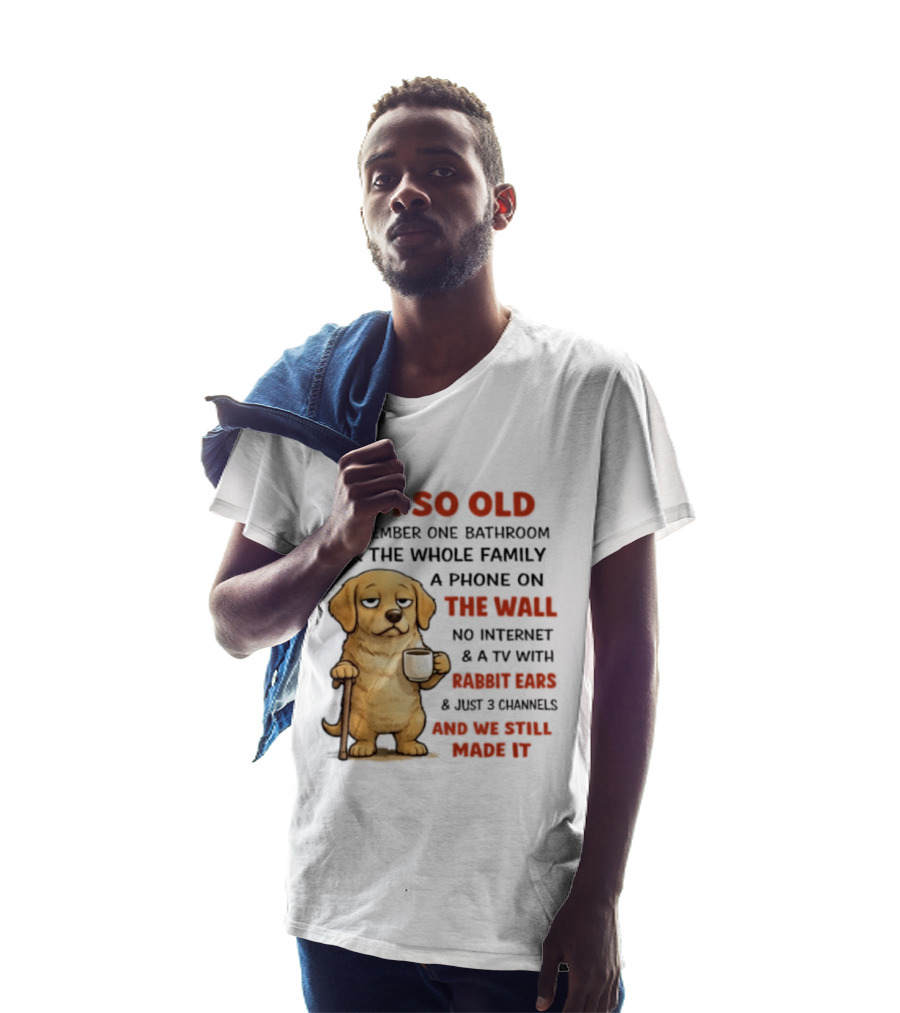 I'm So Old Golden Retriever One Bathroom Phone On The Wall Rabbit Ears TV T-Shirt