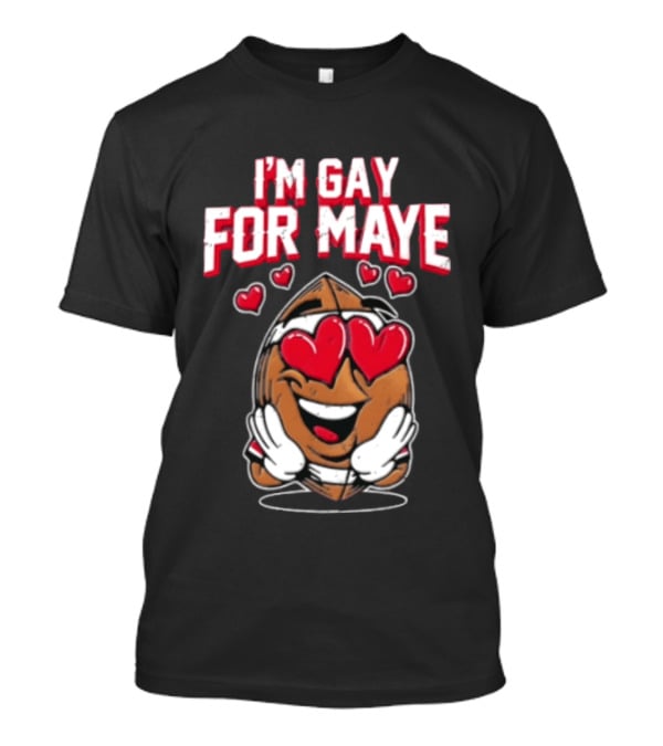 I'm Gay For Maye Football Heart Eyes Smiling T-Shirt