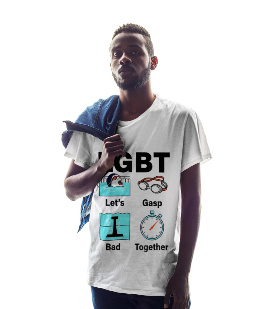 LGBT Let's Gasp Bad Together Swimming Goggles Stop Pool T-Shirt