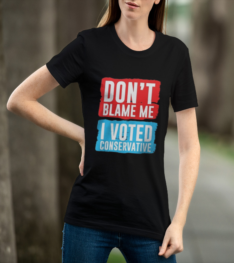 Don't Blame Me I Voted Conservative T-Shirt