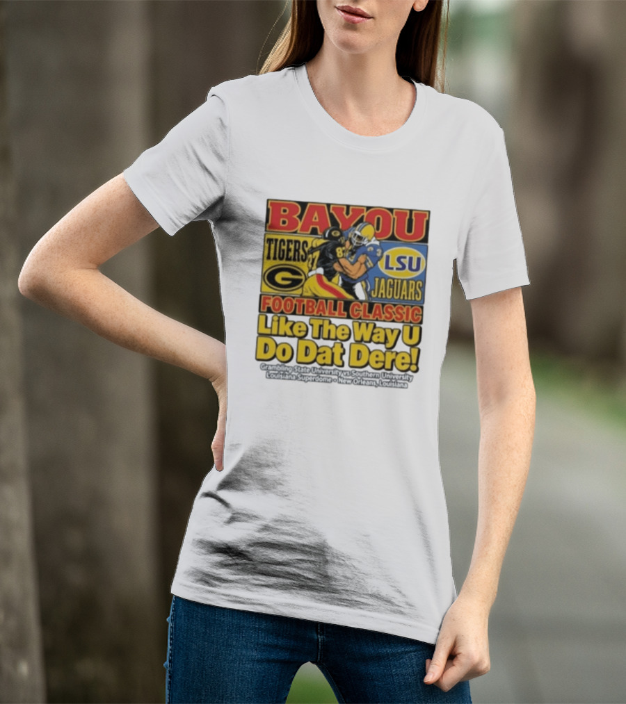 Bayou Classic Grambling State Tigers Vs Southern University Jaguars Football Like The Way U Do Dat Dere Louisiana Superdome New Orleans T-Shirt