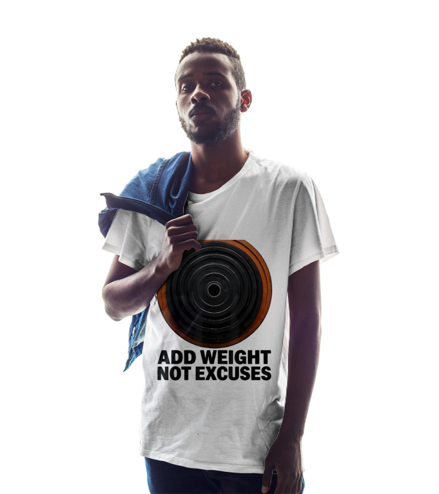 Add Weight Not Excuses Fitness Motivation With Barbell Plate T-Shirt