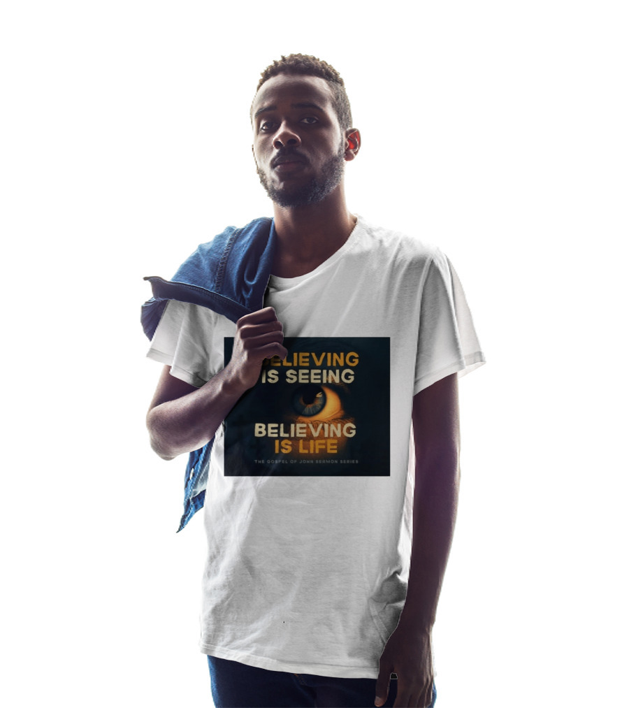Believing Is Seeing Believing Is Life The Gospel Of John Sermon Series Eye T-Shirt