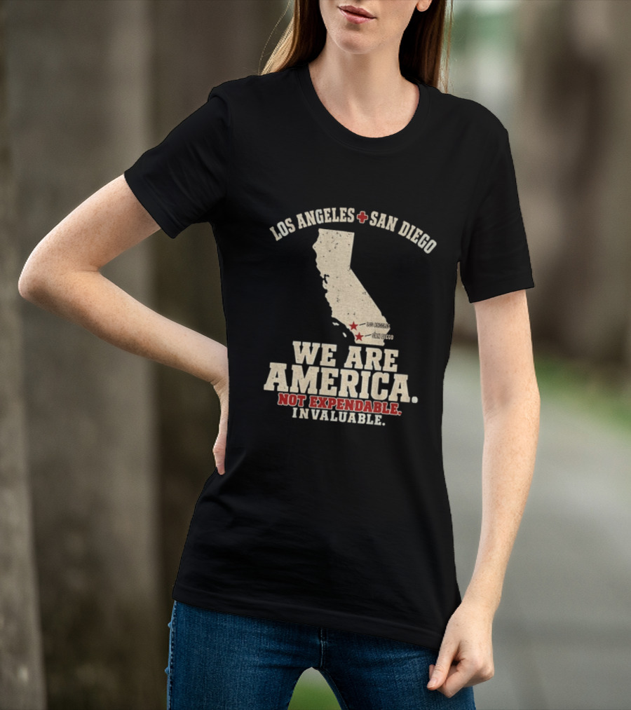Los Angeles San Diego We Are America Not Expendable Invaluable California Pride T-Shirt