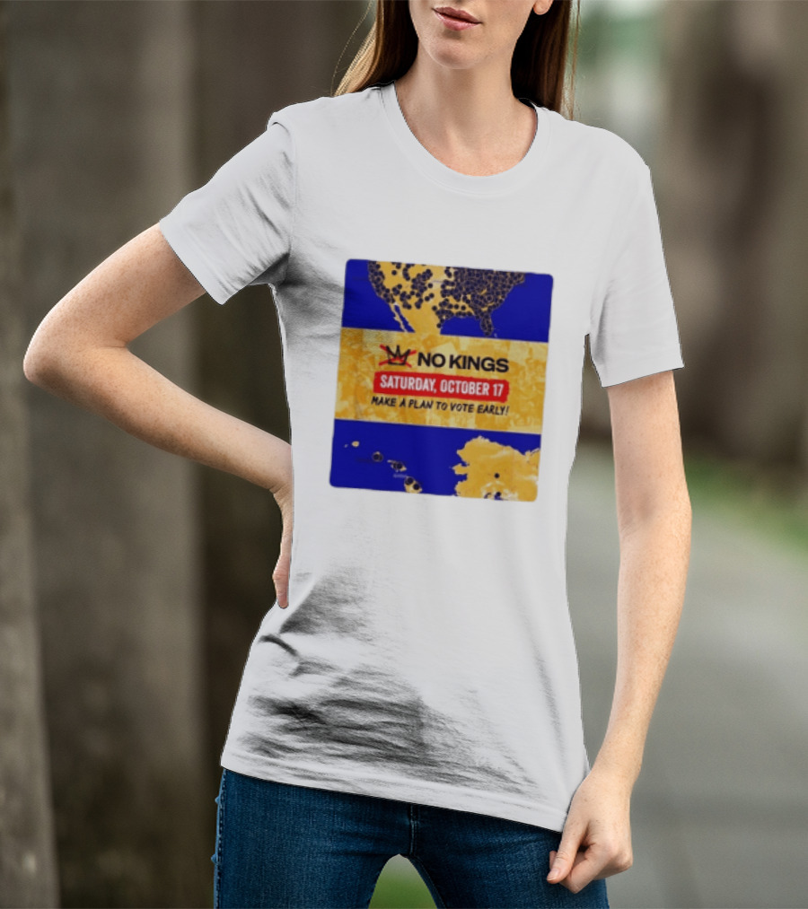 No Kings Saturday October 17 Make A Plan To Vote Early Map T-Shirt