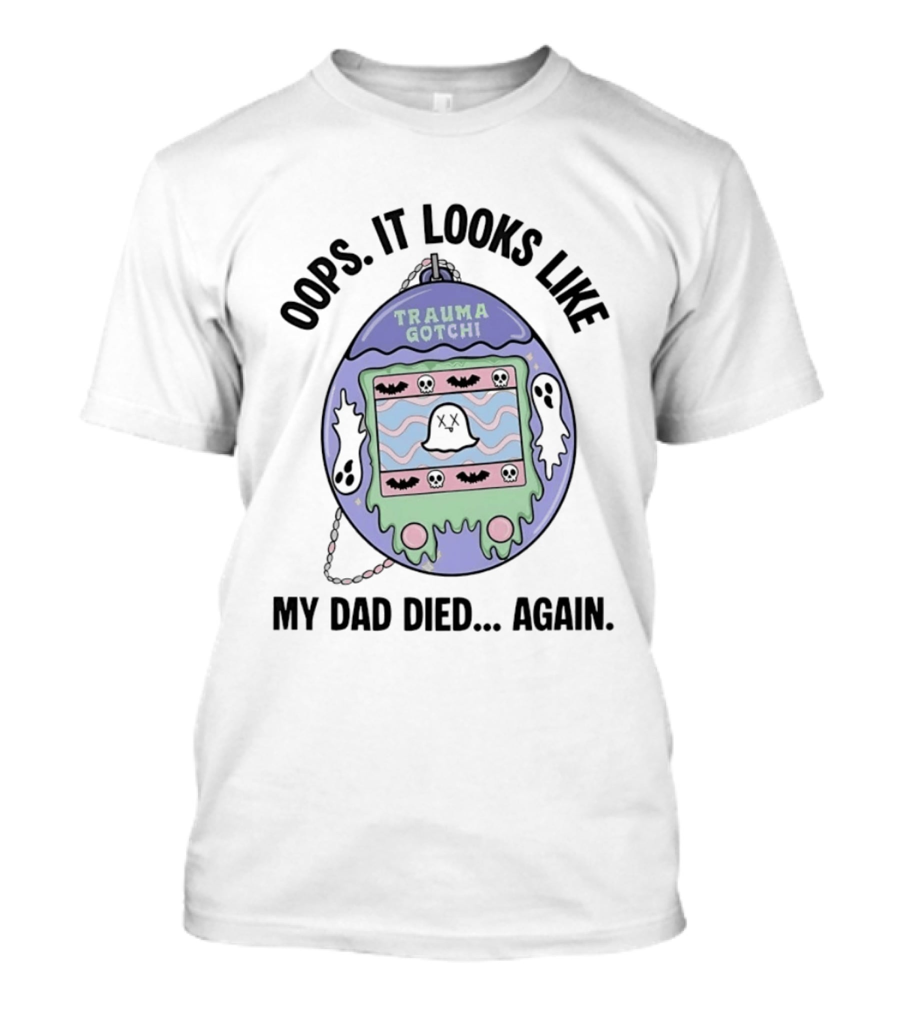 Oops It Looks Like Trauma Gotchi My Dad Died Again Ghost And Bats T-Shirt