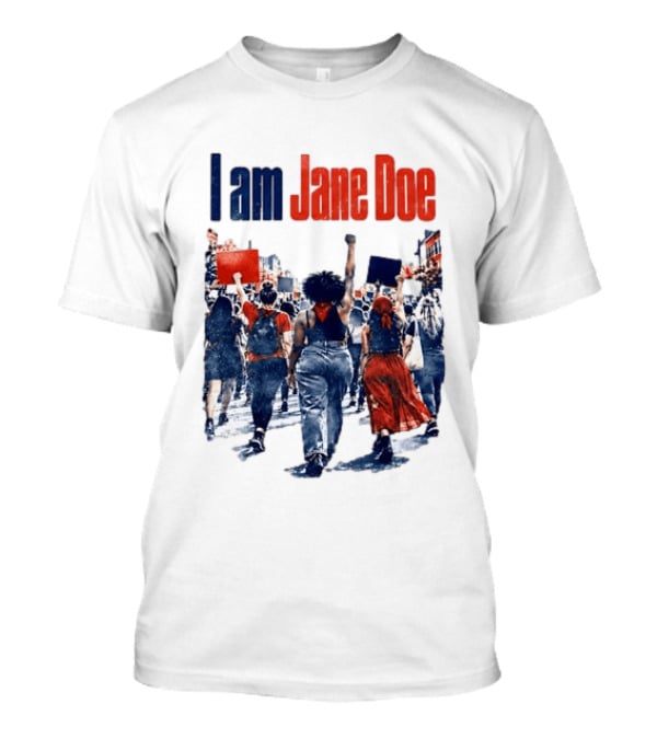 I Am Jane Doe Protest March Empowerment Movement T-Shirt