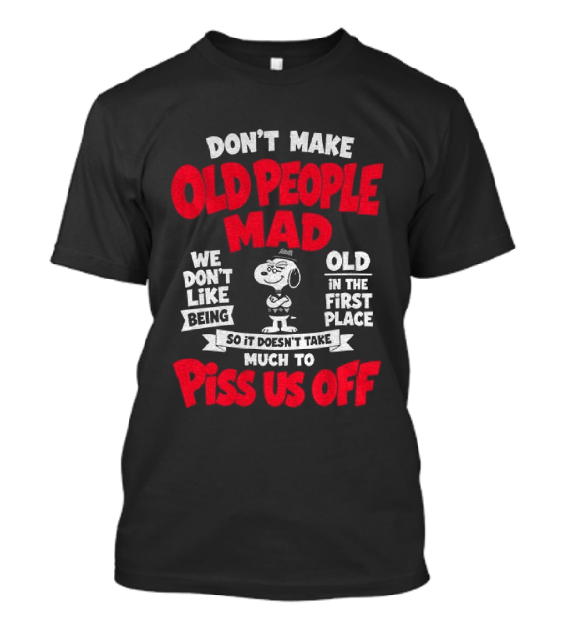Snoopy Don't Make Old People Mad We Don't Like Being Old In The First Place Piss Us Off T-Shirt