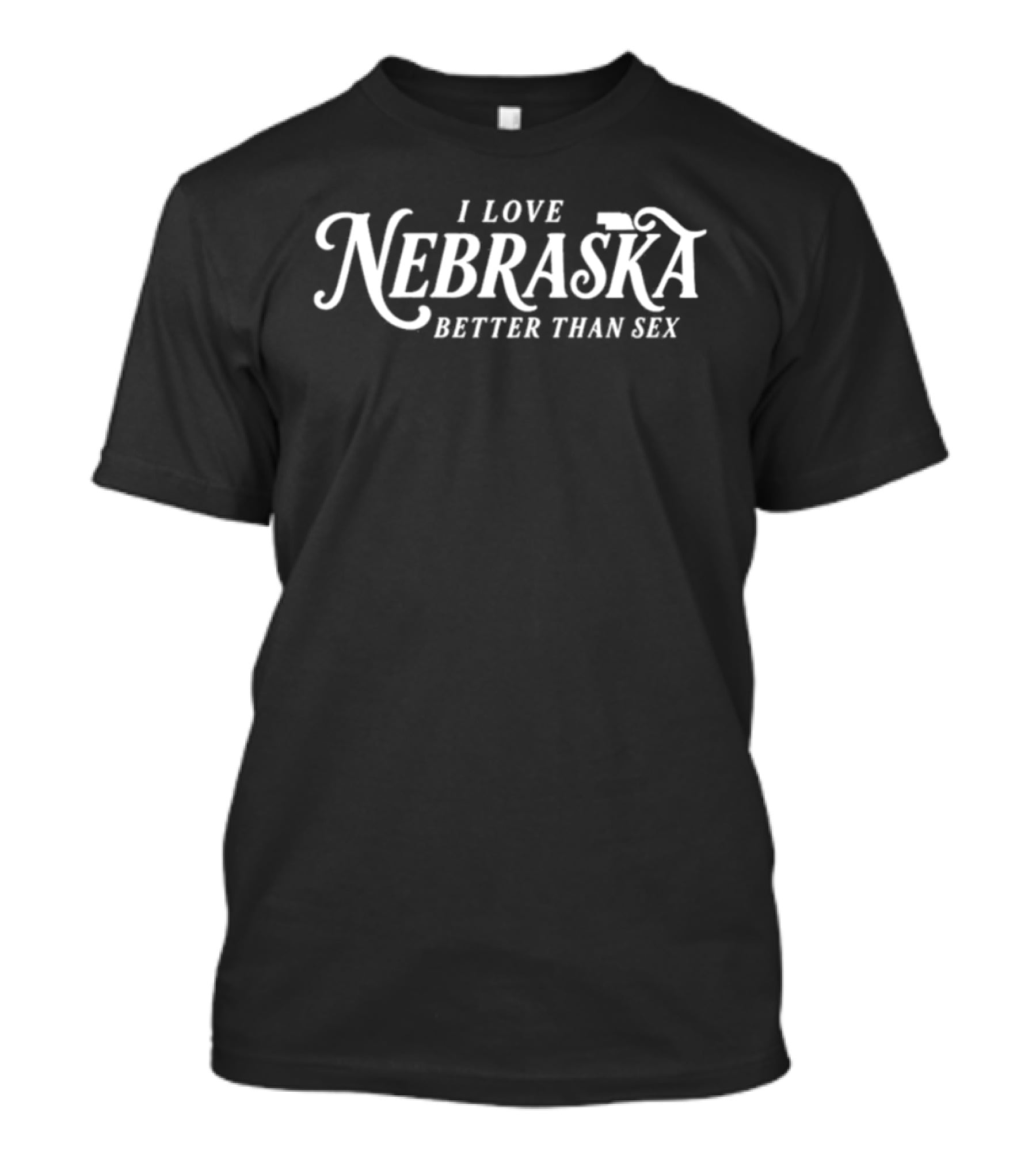 I Love Nebraska Better Than Sex Fun T-Shirt