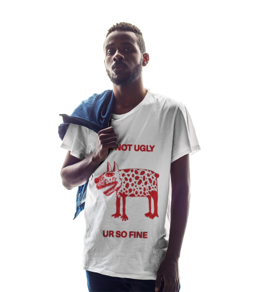 Ur Not Ugly Ur So Fine Spotted Dog Whimsical Playful Motivational T-Shirt