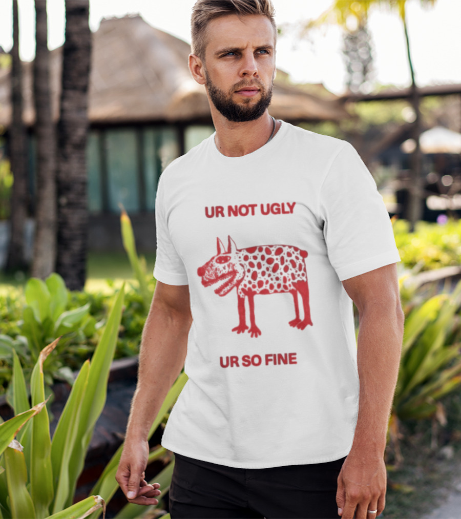 Ur Not Ugly Ur So Fine Spotted Dog Whimsical Playful Motivational T-Shirt