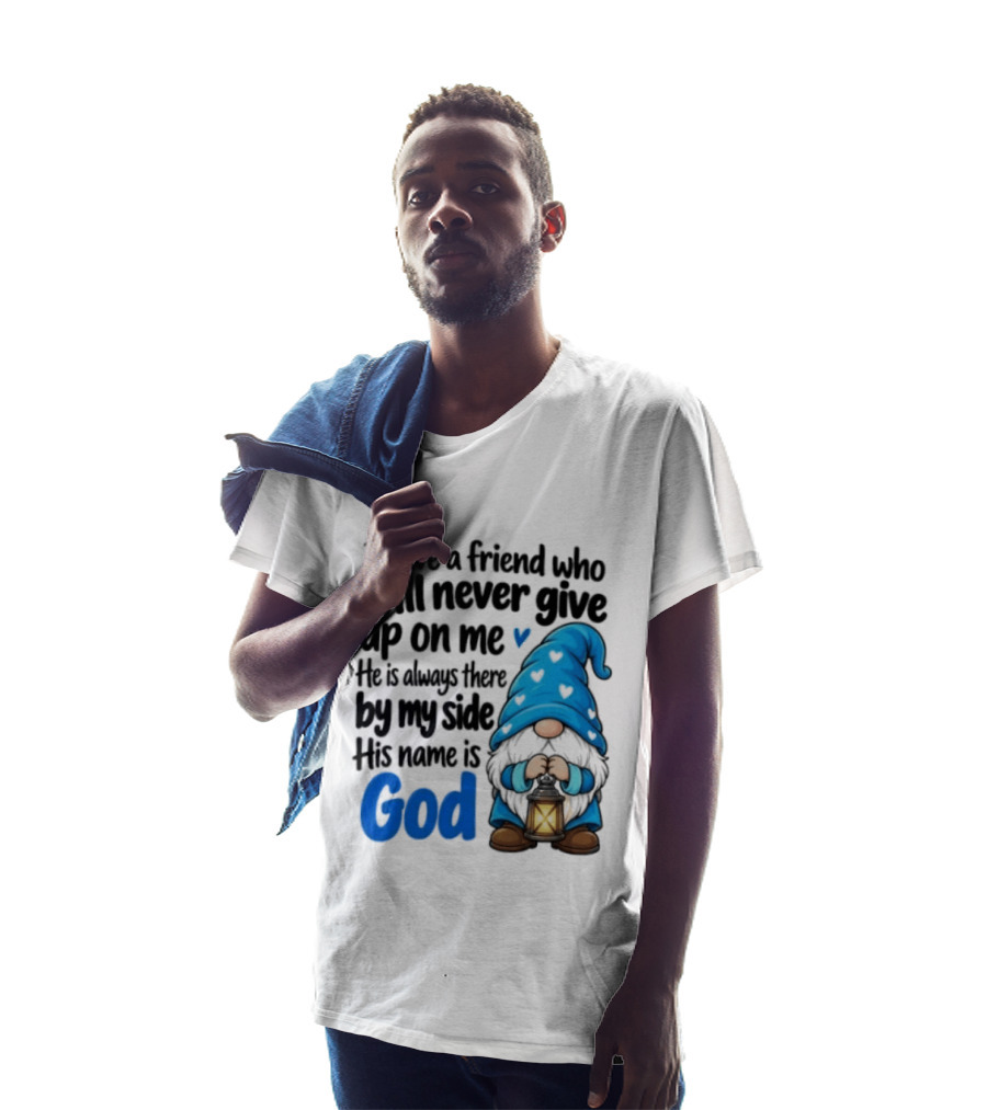 I Have A Friend Who Will Never Give Up On Me His Name Is God Gnome Lantern T-Shirt