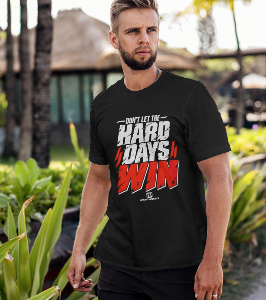 Don't Let The Hard Days Win Motivational TT Training T-Shirt