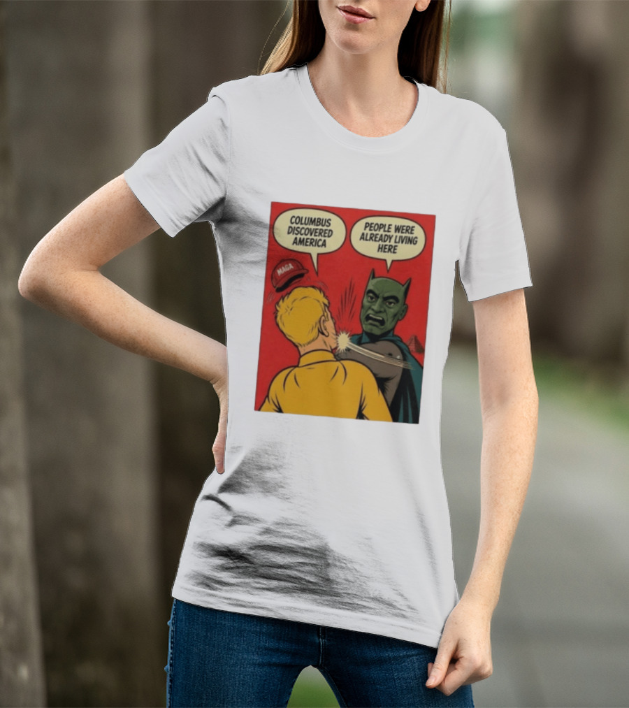 Columbus Discovered America Meme MAGA Hat Slap People Were Already Living Here T-Shirt
