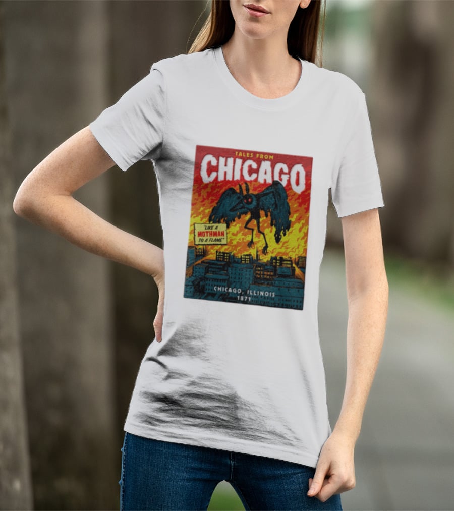 Tales From Chicago Like A Mothman To A Flame Chicago Illinois 1871 T-Shirt