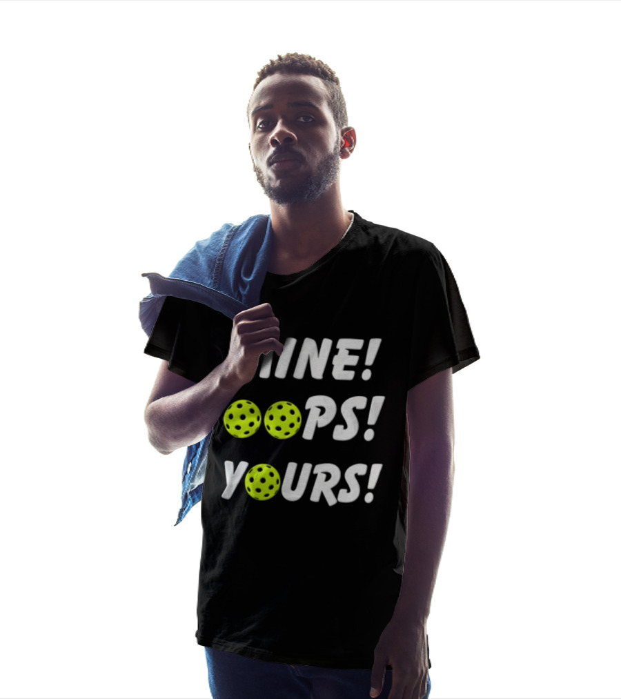 MINE OOPS YOURS Pickleballs Playful Humor T-Shirt