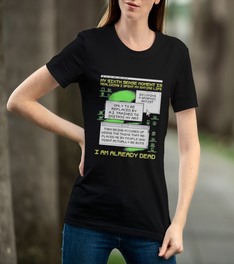 I Am Already Dead My Sixth Sense Moment Replaced By AI Bots T-Shirt
