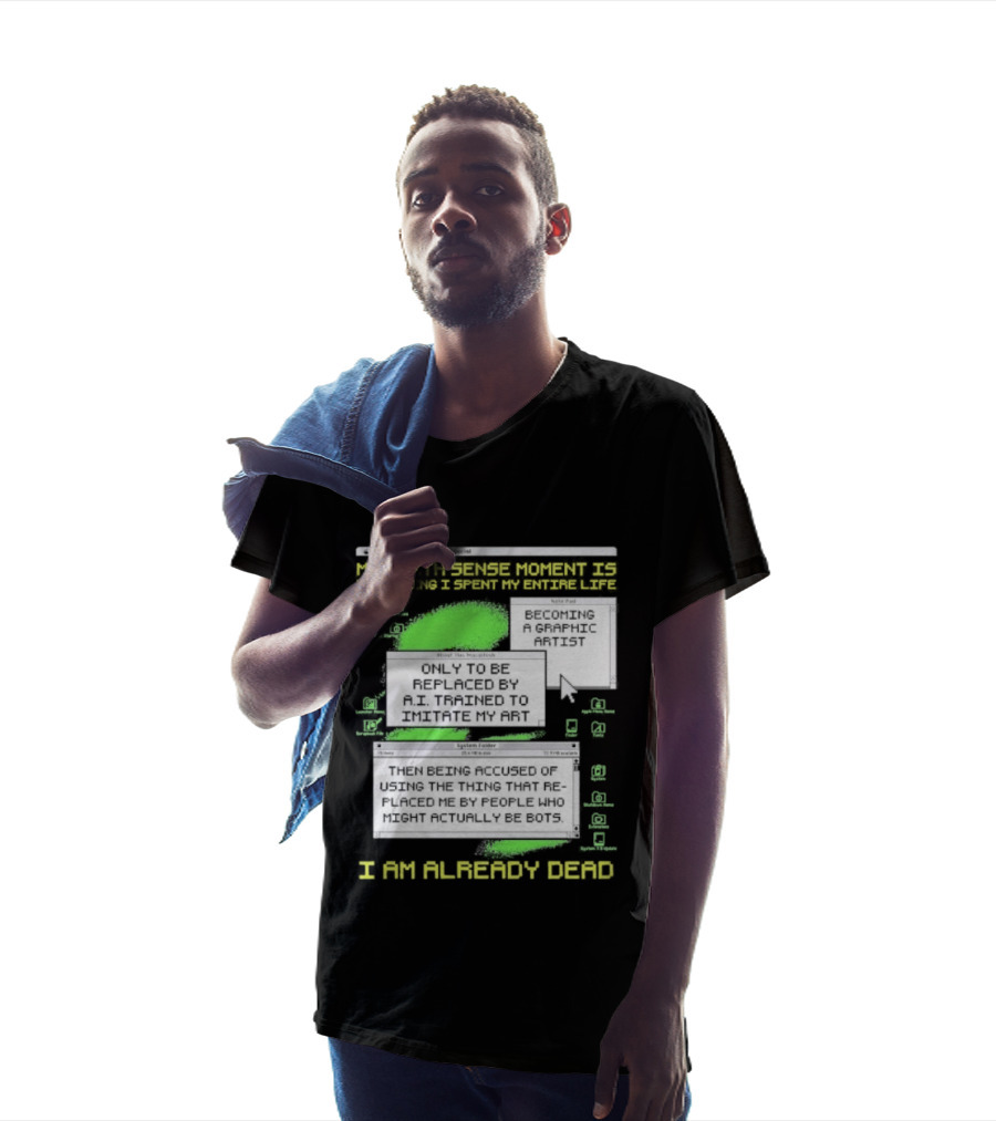 I Am Already Dead My Sixth Sense Moment Replaced By AI Bots T-Shirt