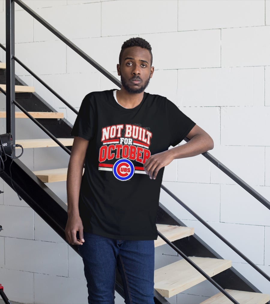 Not Built For October Chicago Cubs Mlb Cubs T-Shirt