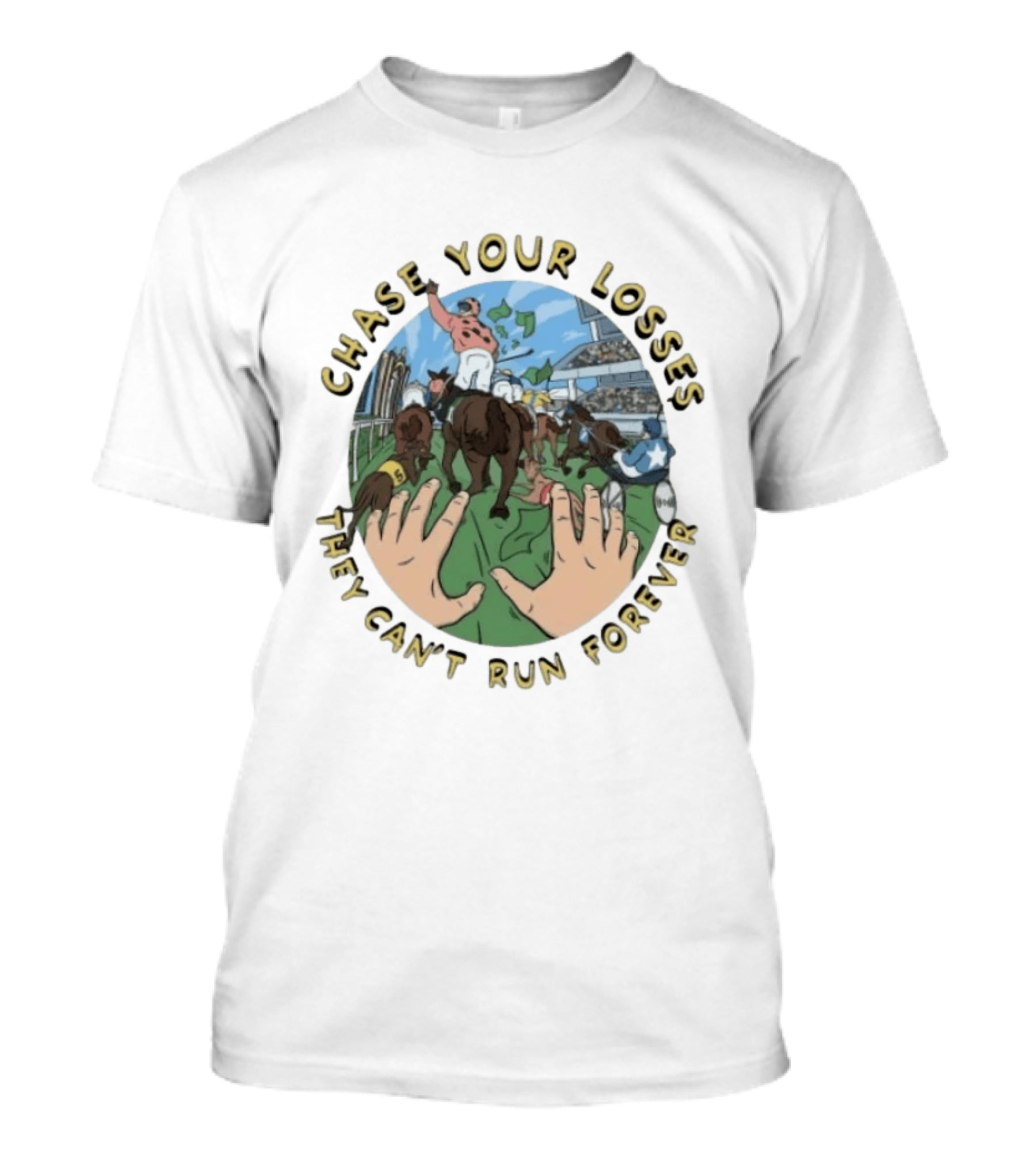 Chase Your Losses They Can't Run Forever Horse Racing Humor T-Shirt