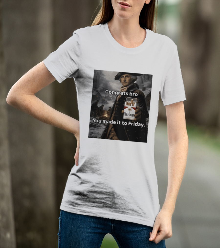 Congrats Bro You Made It To Friday Marlboro Cigarettes George Washington T-Shirt