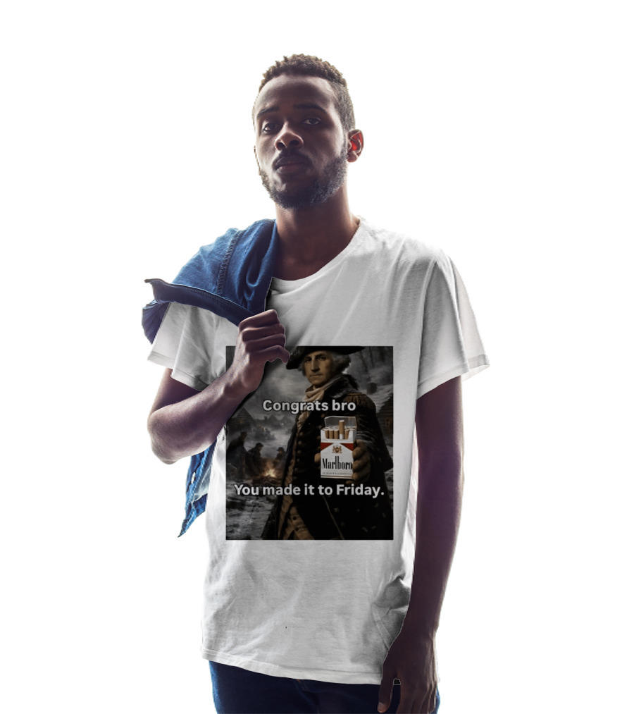Congrats Bro You Made It To Friday Marlboro Cigarettes George Washington T-Shirt