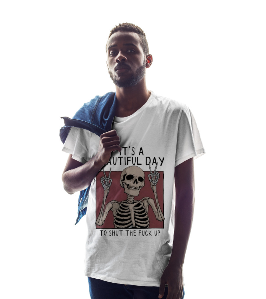 It's A Beautiful Day To Shut The Fuck Up Skeleton Peace Sign T-Shirt