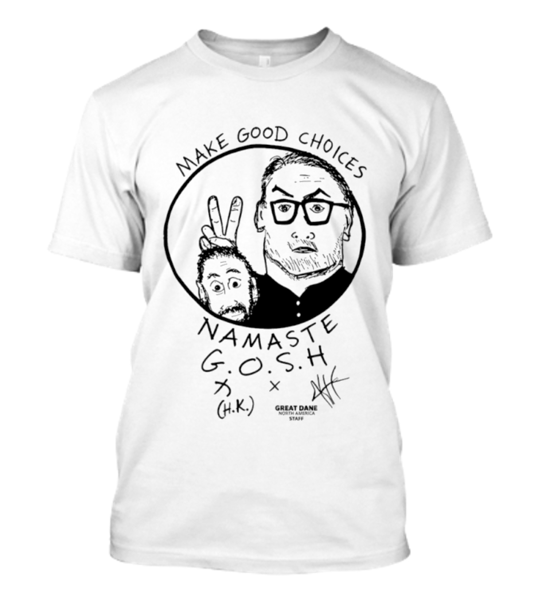 Make Good Choices Namaste GOSH Great Dane H.K. North America Staff T-Shirt