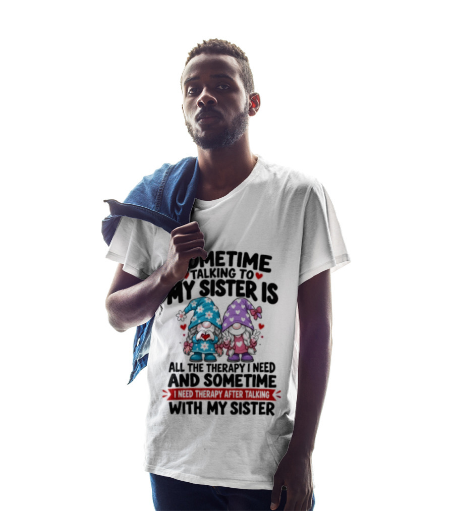 Sometime Talking To My Sister Is All The Therapy I Need Gnome With Gnomes And Red Hearts T-Shirt
