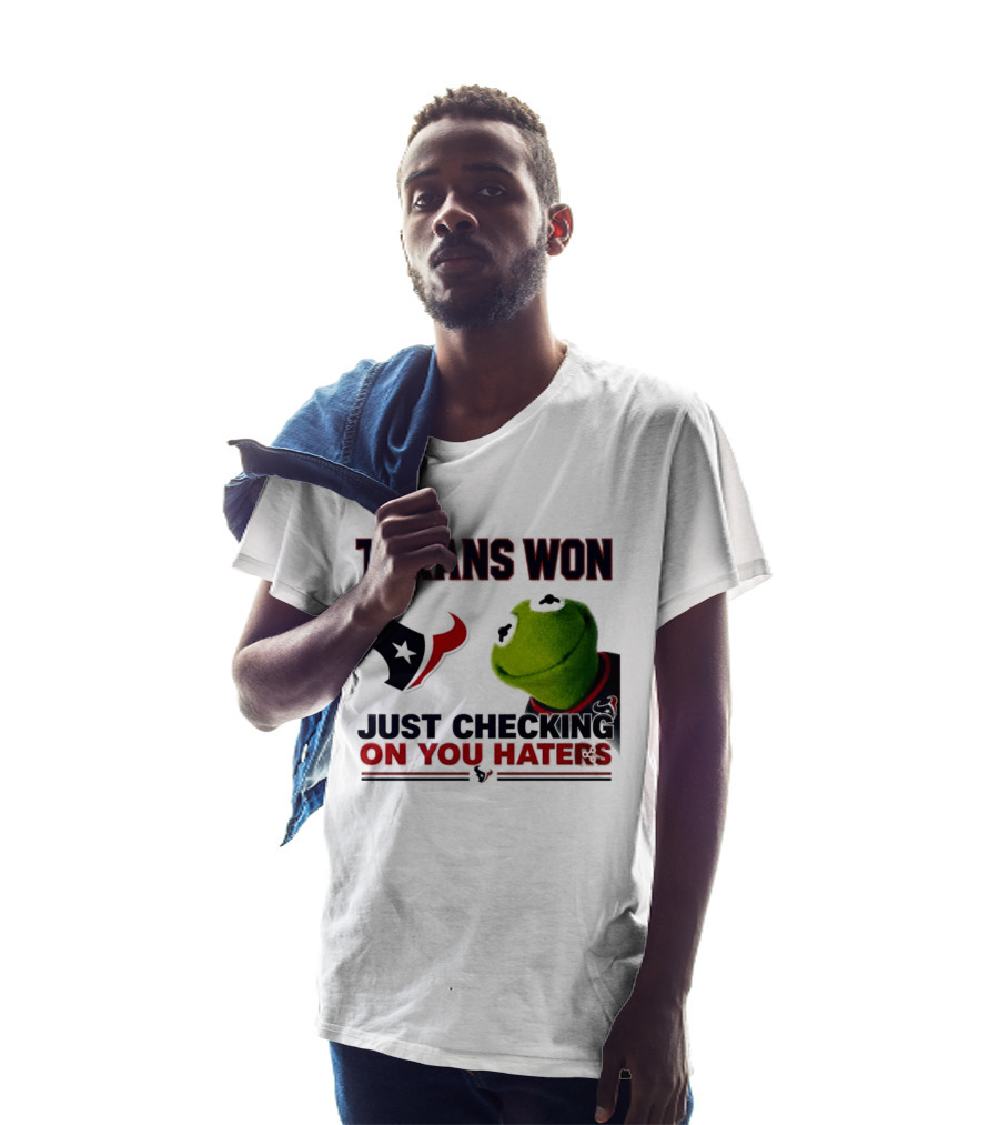 Texans Won Just Checking On You Haters Kermit Meme T-Shirt