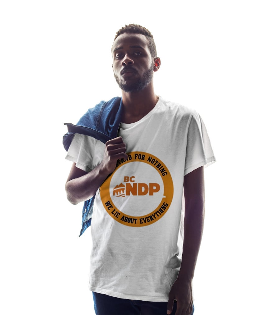 BC NDP We Stand For Nothing We Lie About Everything Political Commentary T-Shirt