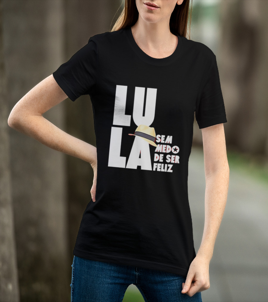 Lula Sem Medo De Ser Feliz Brazil Politics Straw Hat T-Shirt