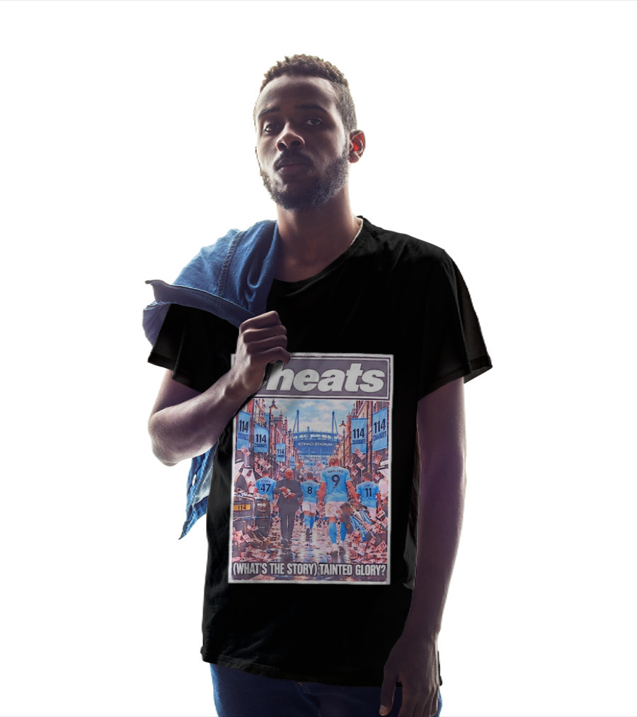 Cheats 114 Charges Etihad Stadium What's The Story Tainted Glory T-Shirt