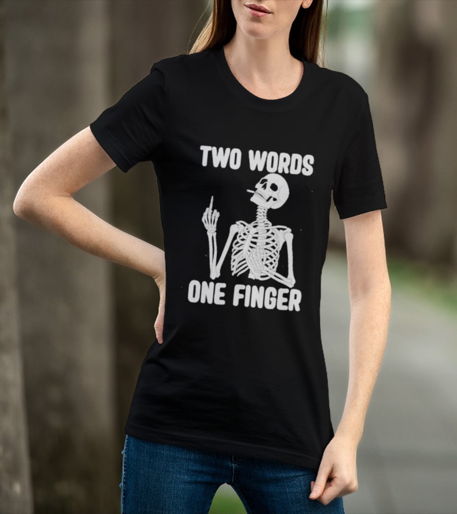 Two Words One Finger Skeleton Smoking Middle Finger T-Shirt