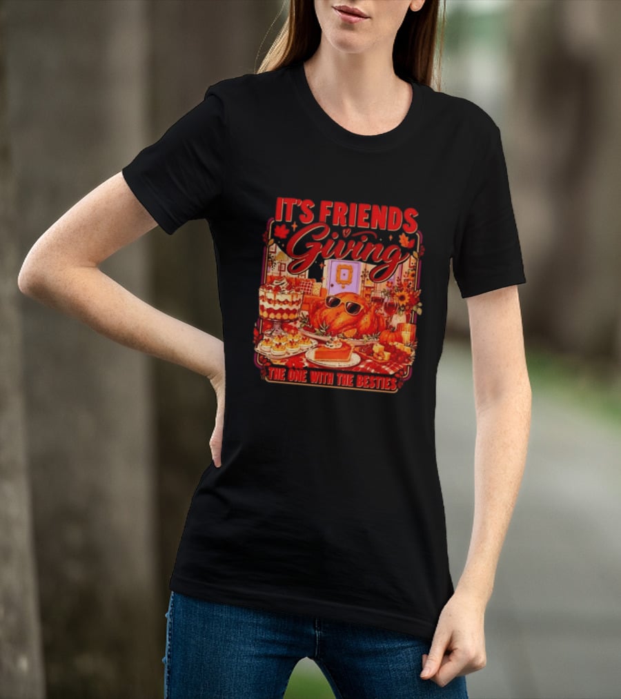 It's Friends Giving The One With The Besties Thanksgiving Feast T-Shirt