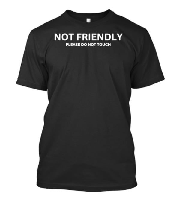 Not Friendly Please Do Not Touch T-Shirt