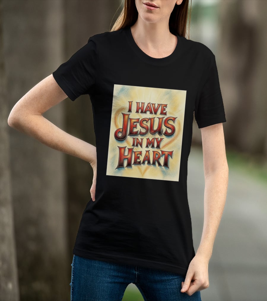 I Have Jesus In My Heart Christian Faith Message T-Shirt