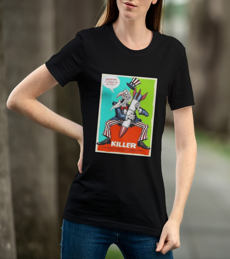¡Queremos El Nobel De La Paz Uncle Sam Killer Reality Exceeds Fiction T-Shirt