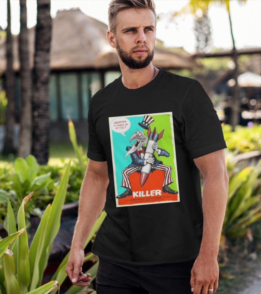 ¡Queremos El Nobel De La Paz Uncle Sam Killer Reality Exceeds Fiction T-Shirt