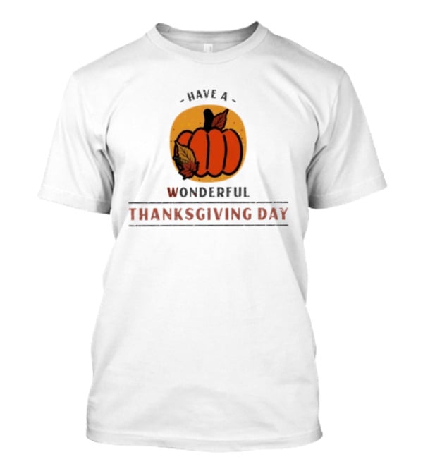Have A Wonderful Thanksgiving Day Pumpkin T-Shirt