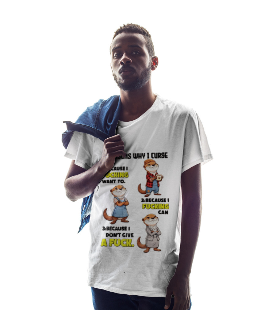 3 Reasons Why I Curse Because I Fucking Want To Can Don't Give A Fuck T-Shirt