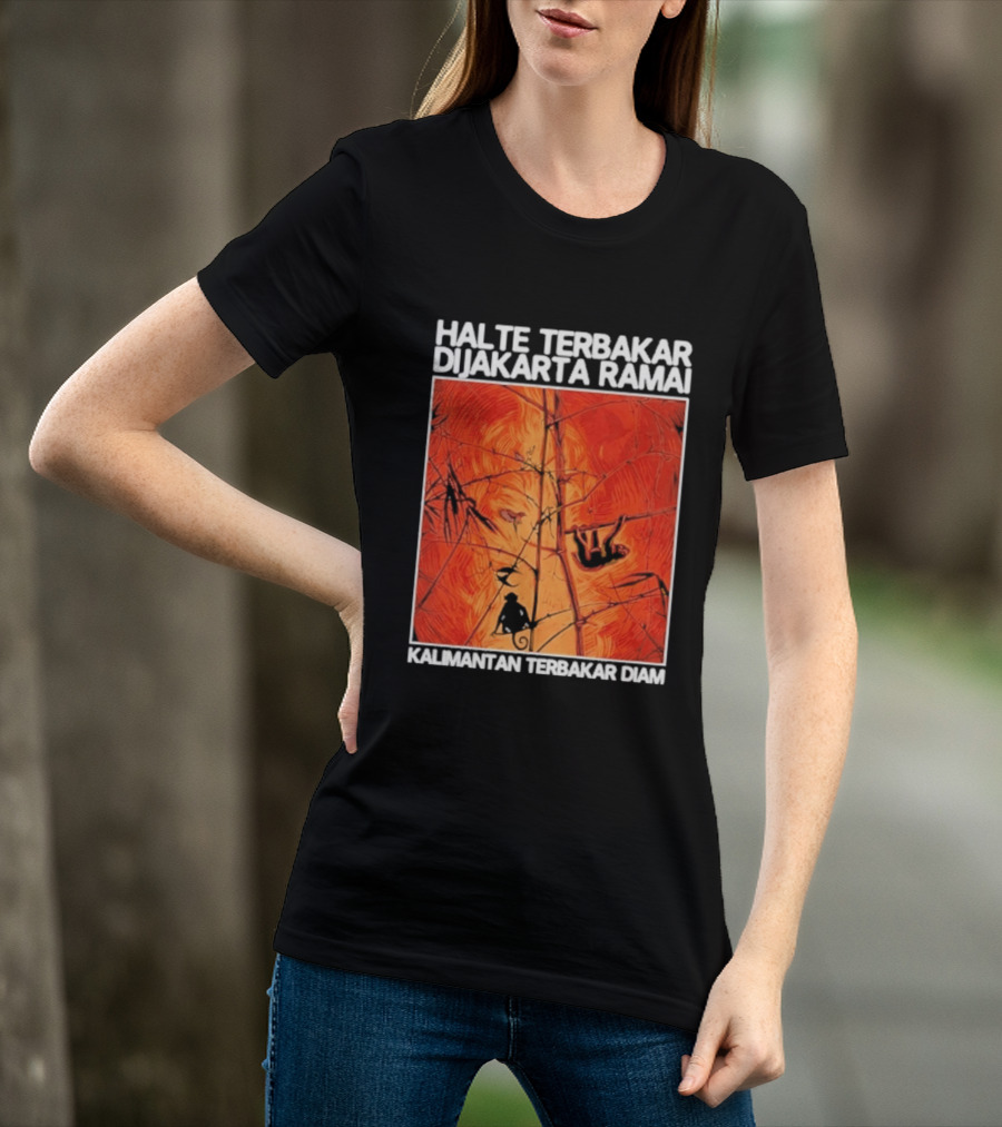 Halte Terbakar Dijakarta Ramai Kalimantan Terbakar Diam Fire T-Shirt