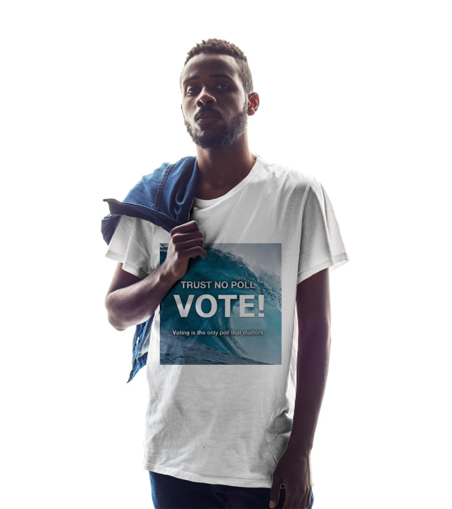 Trust No Poll Vote Voting Is The Only Poll That Matters Ocean Wave Motivation T-Shirt