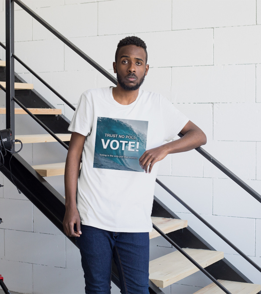 Trust No Poll Vote Voting Is The Only Poll That Matters Ocean Wave Motivation T-Shirt