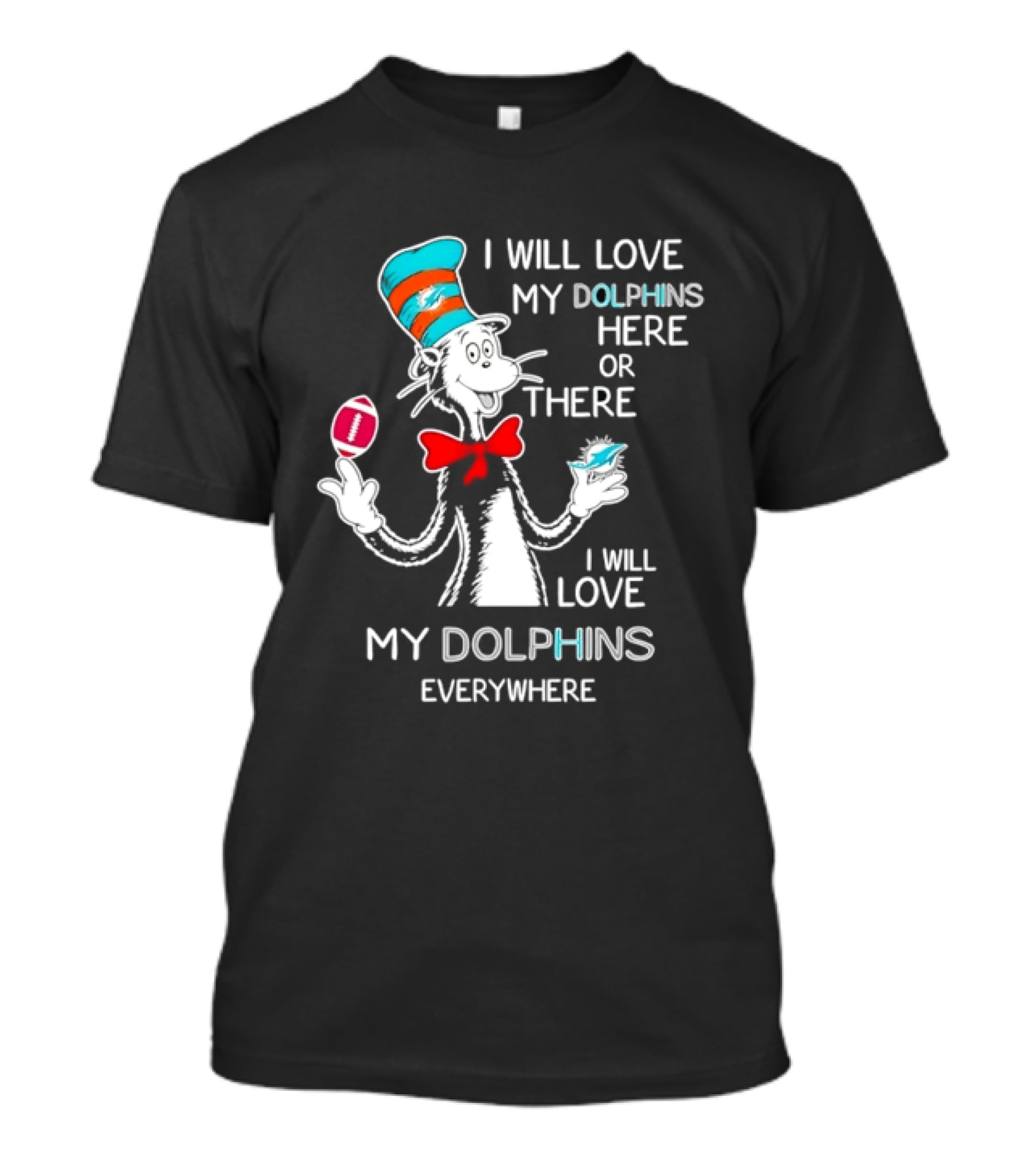 Cat In The Hat Miami Dolphins I Will Love My Dolphins Here Or There Everywhere Football T-Shirt