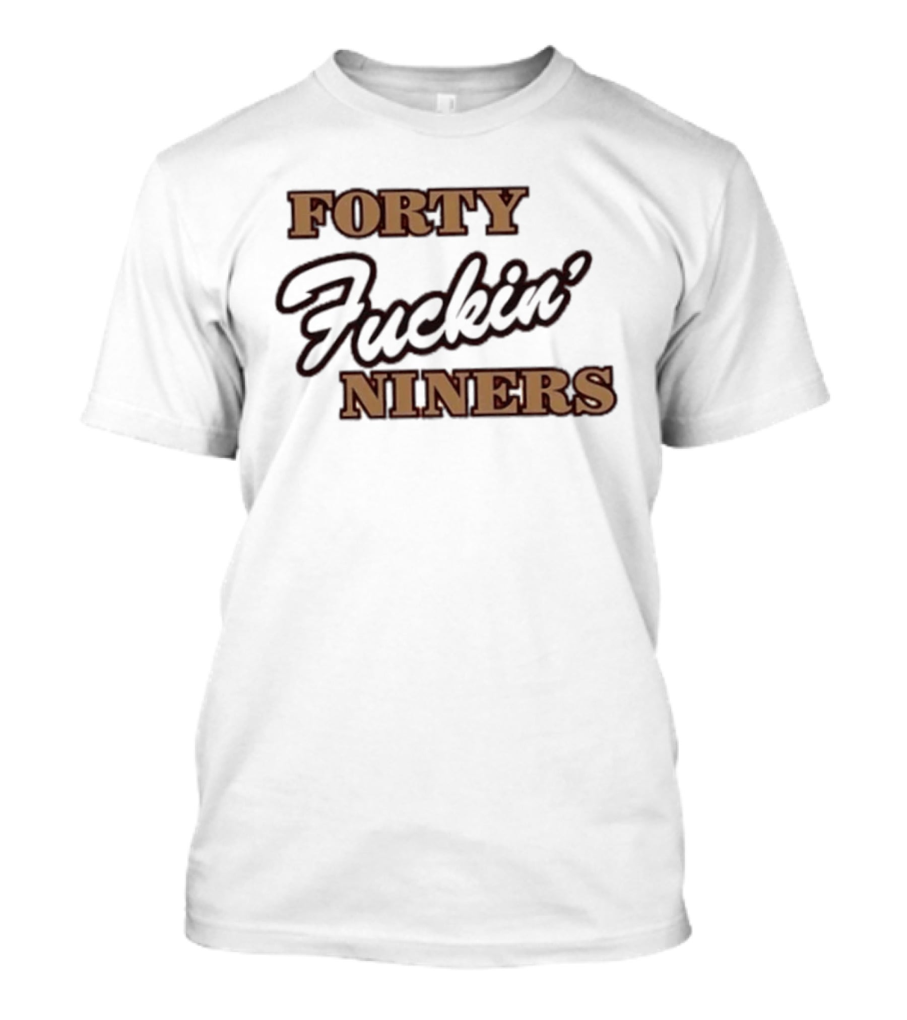 Forty Fuckin' Niners San Francisco 49ers Tribute Fan T-Shirt