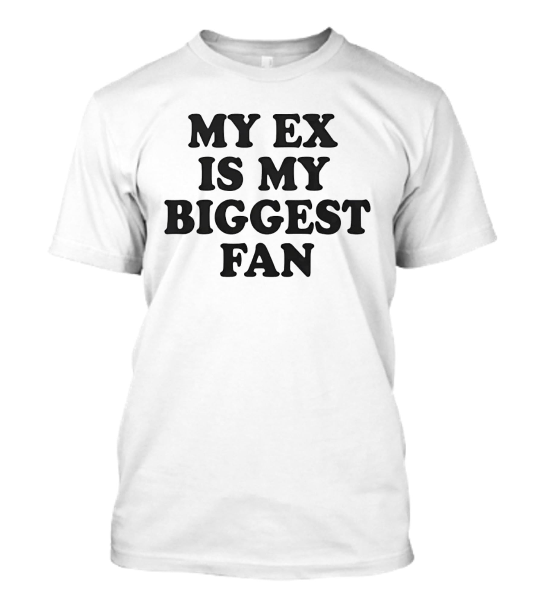 My Ex Is My Biggest Fan Sarcastic Saying T-Shirt
