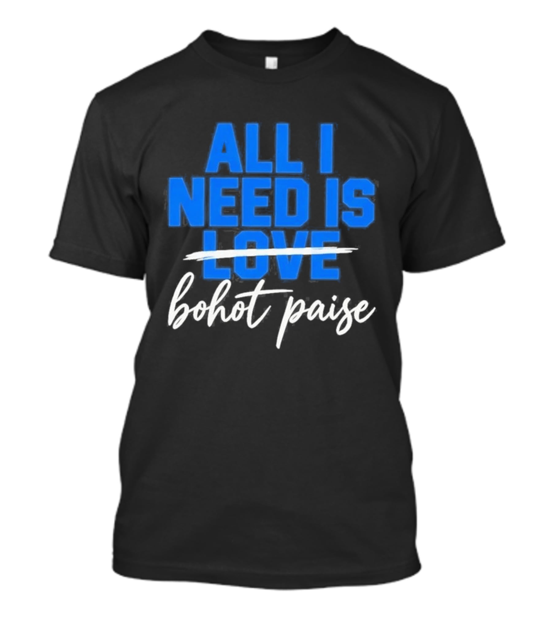 All I Need Is Love Bohot Paise T-Shirt