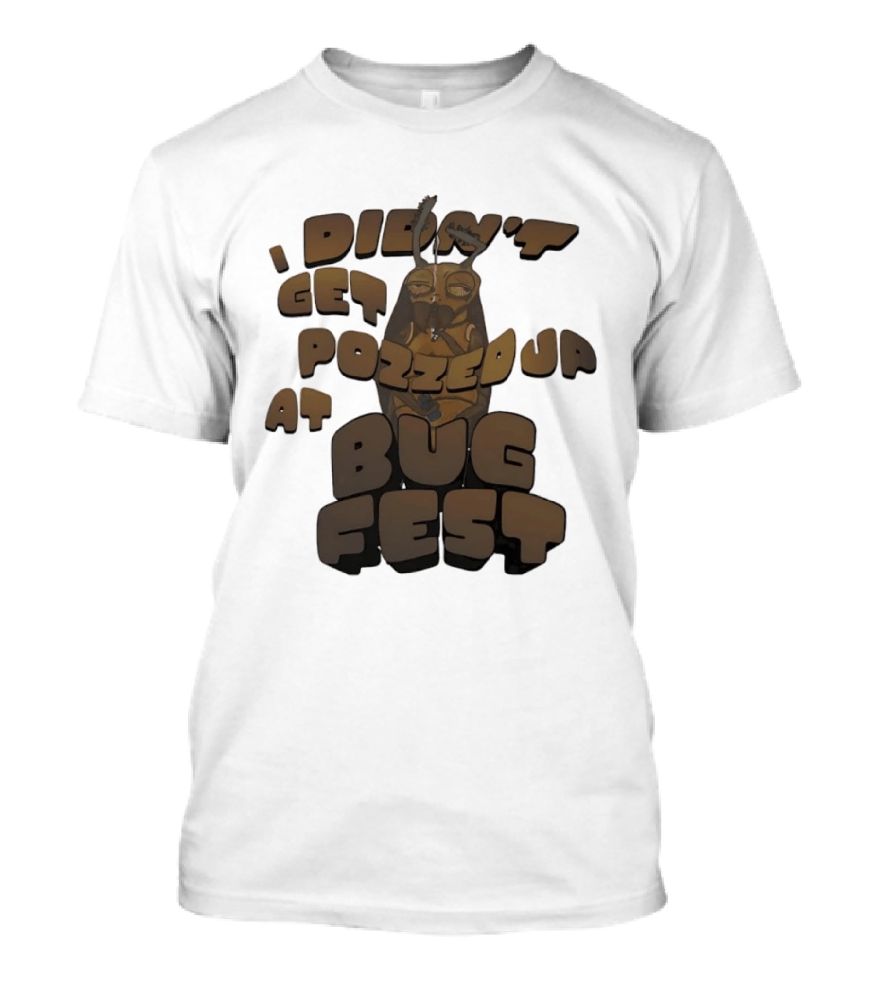 I Didn’t Get Pozzed Up At Bug Fest Cockroach T-Shirt