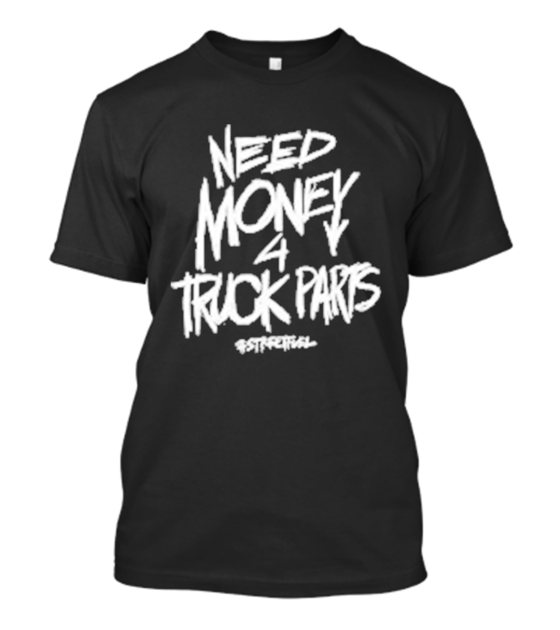 Need Money 4 Truck Parts Streetfuel T-Shirt